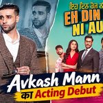 Avkash Mann acting debut with Eh Din Roz Ni Aune