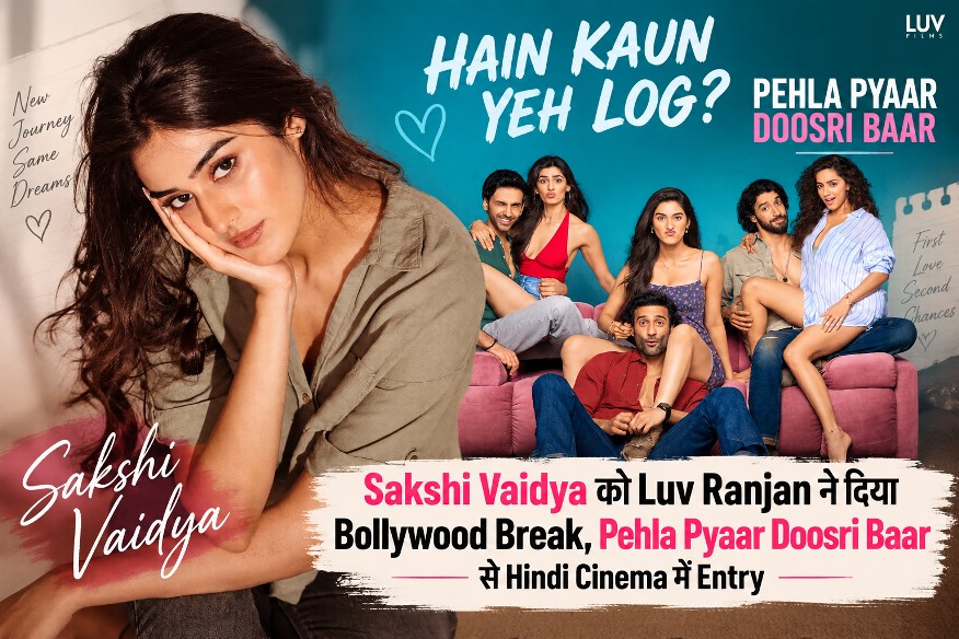 Sakshi Vaidya को Luv Ranjan ने दिया Bollywood Break, Pehla Pyaar Doosri Baar से Hindi Cinema में Entry 1 Sakshi Vaidya - Pehla Pyaar Doosri Baar - Luv Ranjan