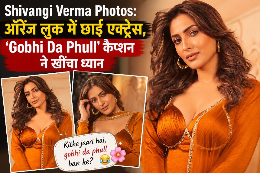 Shivangi Verma Photos - Actress dazzles in an orange look